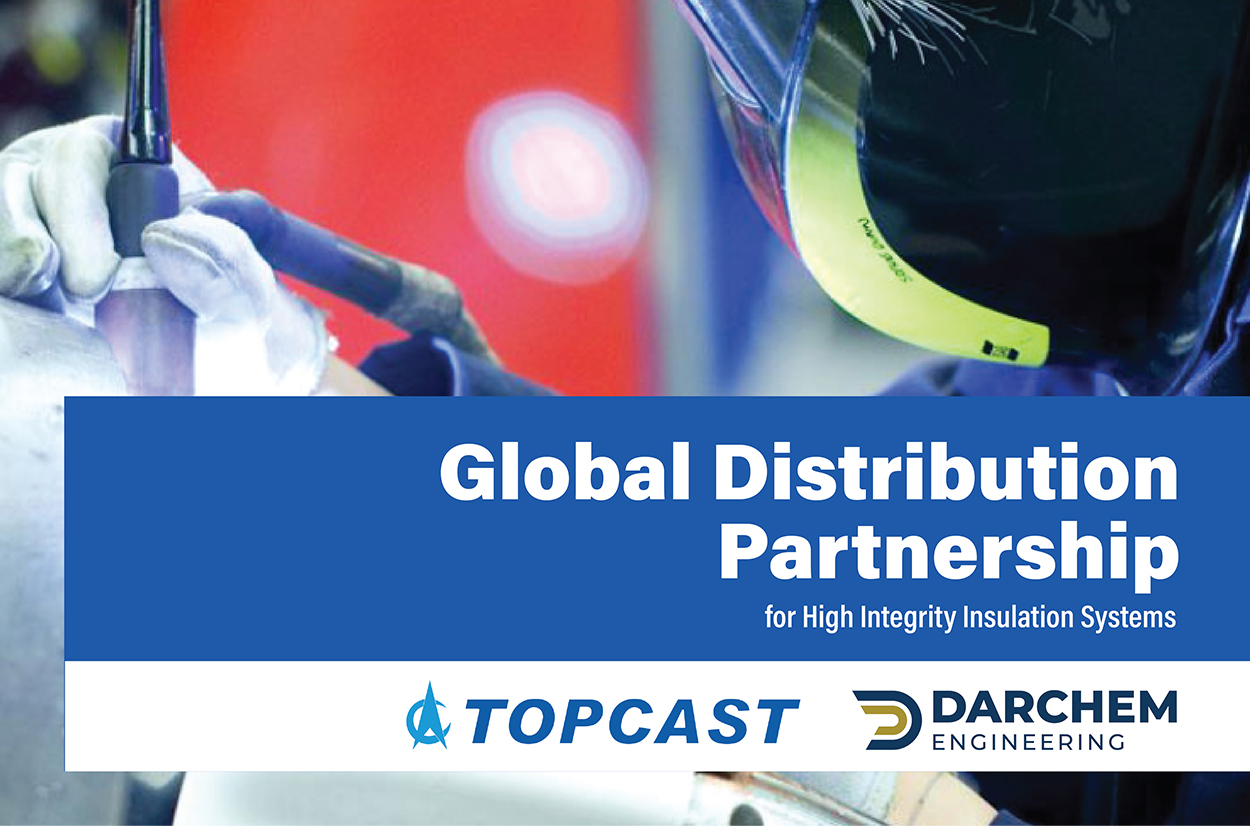 Topcast and Darchem Engineering Introduce Global Distribution Partnership for High Integrity Insulation Systems